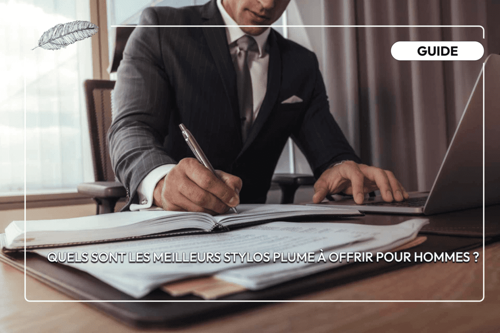 Quels sont les meilleurs stylos plume à offrir pour hommes ? _visuel