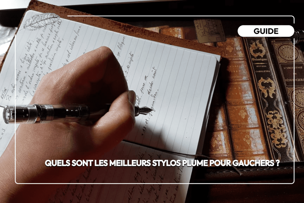 Les meilleurs stylosplume pour gaucher Notre guide complet